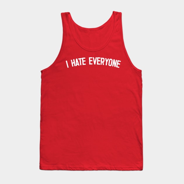 I Hate Everyone Tank Top by DankFutura